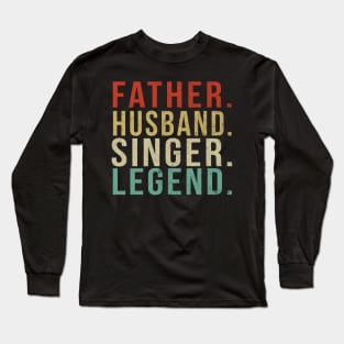 Singer Dad Vintage/ Father. Husband. Singer . Legend. Long Sleeve T-Shirt